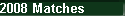 2008 Matches