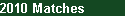 2010 Matches
